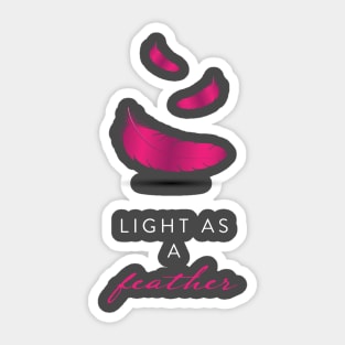 LIGHT AS A FEATHER Sticker